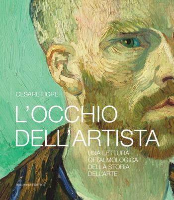 L' occhio dell'artista. Una lettura oftalmologica della storia dell'arte - Cesare Fiore - Libro Volumnia Editrice 2018 | Libraccio.it