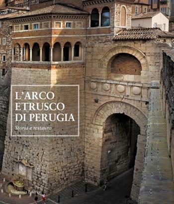 L' arco etrusco di Perugia. Storia e restauro  - Libro Volumnia Editrice 2019 | Libraccio.it
