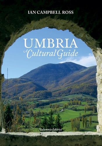 Umbria. A cultural guide - Ian Campbell Ross - Libro Volumnia Editrice 2020 | Libraccio.it