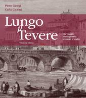 Lungo il Tevere. Un viaggio immaginario tra mito e realtà. Ediz. illustrata