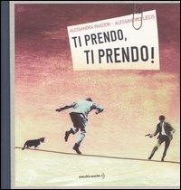Ti prendo, ti prendo! - Alessandra Panzeri, Alessandro Lecis - Libro Orecchio Acerbo 2004 | Libraccio.it