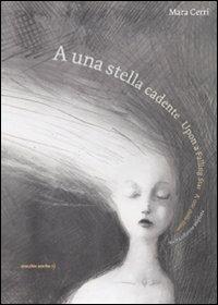 A una stella cadente-Upon a falling star-A une étoile filante - Mara Cerri - Libro Orecchio Acerbo 2013 | Libraccio.it