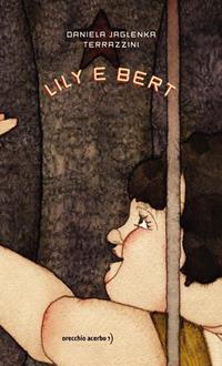 Lily e Bert. Ediz. illustrata - Daniela Jaglenka Terrazzini - Libro Orecchio Acerbo 2007, Millemillimetri | Libraccio.it
