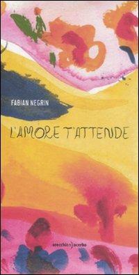 L' amore t'attende - Fabian Negrin - Libro Orecchio Acerbo 2009 | Libraccio.it