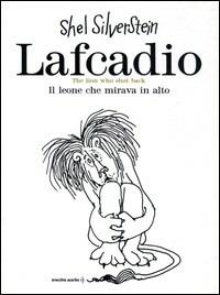 Lafcadio. Il leone che mirava in alto. Ediz. italiana e inglese - Shel Silverstein - Libro Orecchio Acerbo 2021 | Libraccio.it