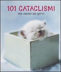 Centouno cataclismi. Per amore dei gatti - Rachael Hale, Suzanne McFadden - Libro Contrasto 2004 | Libraccio.it