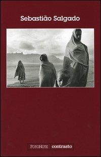 Sebastião Salgado - Sebastião Salgado - Libro Contrasto 2004, FotoNote | Libraccio.it