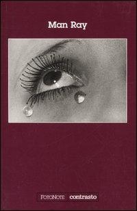 Man Ray. Ediz. illustrata - Man Ray - Libro Contrasto 2005, FotoNote | Libraccio.it