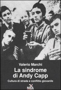 La sindrome di Andy Capp. Cultura di strada e conflitto giovanile - Valerio Marchi - Libro Nda Press 2004, Contrasti | Libraccio.it