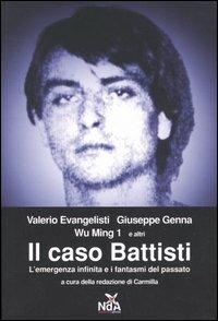 Il caso Battisti. L'emergenza infinita e i fantasmi del passato - Valerio Evangelisti, Wu Ming, Giuseppe Genna - Libro Nda Press 2004 | Libraccio.it