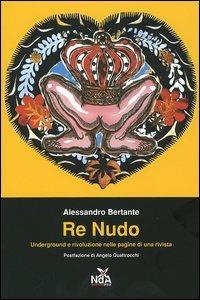Re nudo. Underground e rivoluzione nelle pagine di una rivista - Alessandro Bertante - Libro Nda Press 2005, Contrasti | Libraccio.it