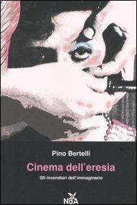 Cinema dell'eresia. Gli incendiari dell'immaginario - Pino Bertelli - Libro Nda Press 2005, Contrasti | Libraccio.it