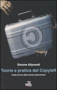Teoria e pratica del Copyleft. Guida all'uso delle licenze opencontent - Simone Aliprandi - Libro Nda Press 2006, Contrasti | Libraccio.it
