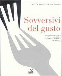 Sovversivi del gusto. Viaggio fotografico nel mondo dell'enogastronomia che resiste. Ediz. illustrata - Michele Marziani, Marco Salzotto - Libro Nda Press 2008 | Libraccio.it