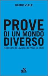 Prove di un mondo diverso. Itinerari di lavoro dentro la crisi