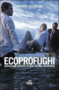 Ecoprofughi. Migrazioni forzate di ieri, di oggi e di domani - Valerio Calzolaio - Libro Nda Press 2010 | Libraccio.it