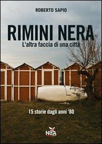 Rimini nera. L'altra faccia di una città. 15 storie dagli anni '80 - Roberto Sapio - Libro Nda Press 2010 | Libraccio.it