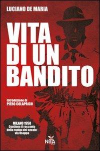 Vita di un bandito. Dalla rapina di via Osoppo al caso Calvi - Luciano De Maria - Libro Nda Press 2011, Contrasti | Libraccio.it