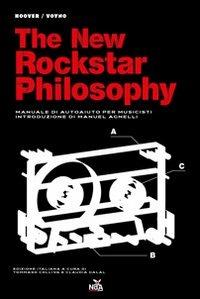 The new rockstar philosophy. Manuale di autoaiuto per musicisti - Hoover & Voyno - Libro Nda Press 2011, Contrasti | Libraccio.it