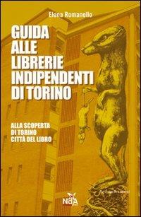 Guida alle libreria indipendenti di Torino  - Libro Nda Press 2012, Guide | Libraccio.it