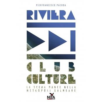Riviera club culture. La scena dance nella metropoli balneare - Pierfrancesco Pacoda - Libro Nda Press 2012, Contrasti | Libraccio.it