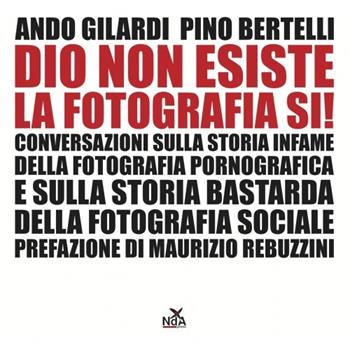Dio non esiste, la fotografia sì! - Ando Gilardi, Pino Bertelli - Libro Nda Press 2012, Interno 4 | Libraccio.it