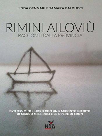 Rimini ailoviù. Racconti dalla provincia. DVD. Con libro - Linda Gennari, Tamara Balducci - Libro Nda Press 2014, Interno 4 | Libraccio.it