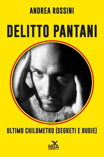 Delitto Pantani. Ultimo chilometro (segreti e bugie) - Andrea Rossini - Libro Nda Press 2014, Contrasti | Libraccio.it