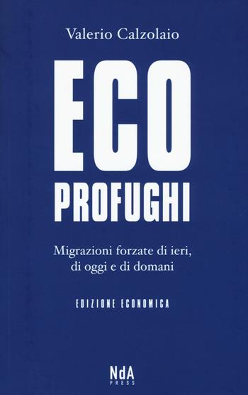 Ecoprofughi. Migrazioni forzate di ieri, di oggi e di domani - Valerio Calzolaio - Libro Nda Press 2016 | Libraccio.it