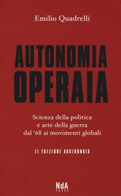 Autonomia operaia. Scienza della politica e arte della guerra dal '68 ai movimenti globali