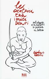 Le cicatrici tra i miei denti. Antologia e ritratti di poesia in lotta. Ediz. illustrata