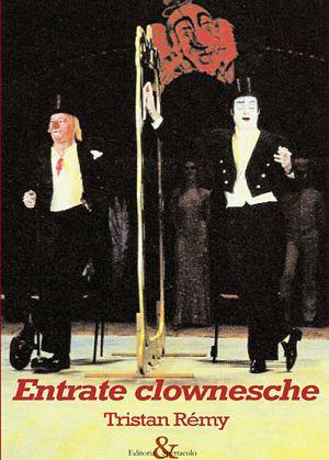 Entrate clownesche - Tristan Rémy - Libro Editoria & Spettacolo 2006, Antigone | Libraccio.it