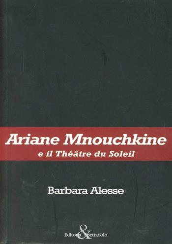 Ariane Mnouchkine e il Théâtre du Soleil - Barbara Alesse - Libro Editoria & Spettacolo 2005, Antigone | Libraccio.it