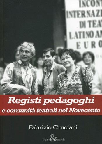 Registi pedagoghi e comunità teatrali nel Novecento - Fabrizio Cruciani - Libro Editoria & Spettacolo 2006, Antigone | Libraccio.it
