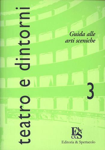 Teatro e dintorni. Guida alle arti sceniche. Vol. 3  - Libro Editoria & Spettacolo 2007 | Libraccio.it