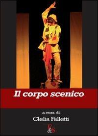 Il corpo scenico. Ediz. illustrata  - Libro Editoria & Spettacolo 2008, Antigone | Libraccio.it