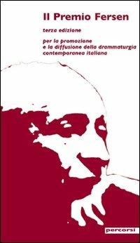 Il Premio Fersen 3ª edizione. Per la promozione e la diffusione della drammaturgia contemporanea italiana  - Libro Editoria & Spettacolo 2008, Percorsi | Libraccio.it