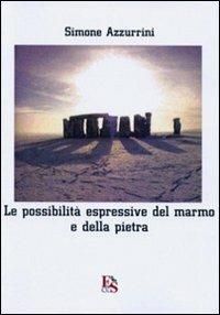 Le possibilità espressive del marmo e della pietra. Viaggio per immagini dalla preistoria al XXI secolo. Ediz. illustrata - Simone Azzurrini - Libro Editoria & Spettacolo 2008, Fuori collana | Libraccio.it