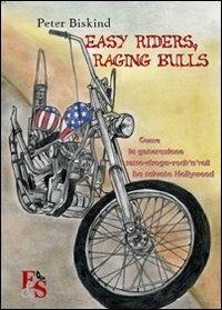 Easy riders, raging bulls. Come la generazione sesso-droga-rock'n'roll ha salvato Hollywood - Peter Biskind - Libro Editoria & Spettacolo 2007, Fuori collana | Libraccio.it