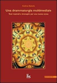 Una drammaturgia multimediale. Testi teatrali e immagini per una nuova scena - Andrea Balzola - Libro Editoria & Spettacolo 2009, Percorsi | Libraccio.it