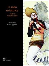 Io sono un'attrice. I teatri di Roberto Latini