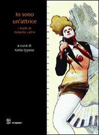 Io sono un'attrice. I teatri di Roberto Latini  - Libro Editoria & Spettacolo 2009, Spaesamenti | Libraccio.it
