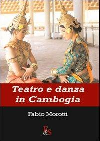 Teatro e danza in Cambogia - Fabio Morotti - Libro Editoria & Spettacolo 2010, Antigone | Libraccio.it