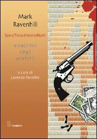 Spara. Trova il tesoro. Ripeti - Mark Ravenhill - Libro Editoria & Spettacolo 2010, Spaesamenti | Libraccio.it