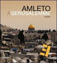 Amleto a Gerusalemme. Ediz. multilingue. Con DVD - Katia Ippaso - Libro Editoria & Spettacolo 2009, È | Libraccio.it