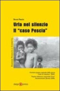 Urla nel silenzio. Il «caso Pescia» - Bruno Pescia - Libro Daigo Press 2010 | Libraccio.it