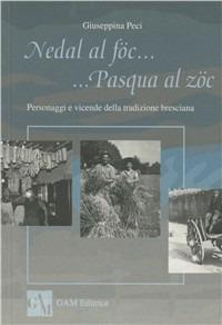 Nedal al föc... Pasqua al zöc. Personaggi e vicende della tradizione bresciana - Giuseppina Peci - Libro Gam Editrice 1998 | Libraccio.it