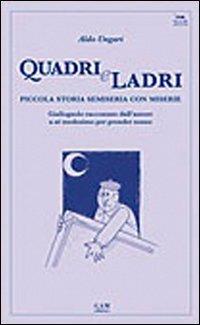 Quadri e ladri. Piccola storia semiseria con miserie. Giallognolo raccontato dall'autore a se medesimo per prender sonno - Aldo Ungari - Libro Gam Editrice 2008, Nugae Bresciane | Libraccio.it