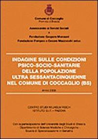 Indagine sulle condizioni psico-socio-sanitarie della popolazione ultra sessantacinquenne nel comune di Coccaglio (Bs) - Giuseppe Rizzi, Gabriele Martinelli - Libro Gam Editrice 2008 | Libraccio.it