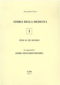 Storia della medicina fino al XIX secolo. In appendice storia dell'odontoiatria - Alessandro Porro - Libro Gam Editrice 2009, Storia della medicina | Libraccio.it